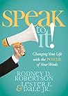 Speak to It!: Changing Your Life with the Power of Your Words