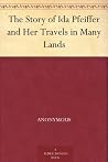 The Story of Ida Pfeiffer and Her Travels in Many Lands The Story of Ida Pfeiffer and Her Travels in Many Lands