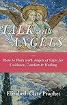 Talk with Angels: How to Work with Angels of Light for Guidance, Comfort & Healing