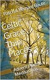 Celtic Grace: Thin Places: Advent Poems, Meditations (1) Celtic Grace: Thin Places: Advent Poems, Meditations (1)