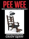 PEE WEE: Serial Killer or Homicidal Maniac A Novelized True Crime Story Volume II