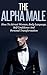 The Alpha Male: How To Attr...