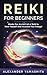 Reiki: Reiki For Beginners: Master the Ancient Art of Reiki to Heal Yourself And Increase Your Energy! (Reiki, Reiki Healing, Chakras, Yoga, Meditation)