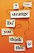 Do You Think This Is Strange? by Aaron Cully Drake Do You Think This Is Strange? by Aaron Cully Drake