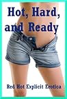 Hot, Hard, and Ready: Ten Explicit Erotica Stories