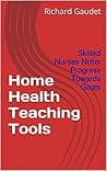 Home Health Teaching Tools: Skilled Nurses Note: Progress Towards Goals