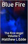 Blue Fire: The First Angel Volume 5