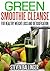 Green Smoothie Cleanse: Delicious Weight Loss Recipes [green smoothie cleanse, green smoothie diet, smoothie recipes] (smoothie cleanse, detox diet,)