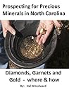 Prospecting for Precious Minerals in North Carolina: Diamonds, Garnets and Gold – where and how