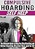 Compulsive Hoarding: Self Help ~ The Ultimate Guide to Help You Stop Hoarding and Defeat Hoarding Disorder Once and For All