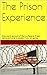 The Prison Experience: One man's account of life in a Federal Prison Camp and what to expect if you are going