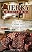 Jerky Recipes: 35+ Recipes for the Worlds's Greatest Jerky Recipes That are simple and delicious