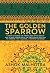 The Golden Sparrow: A story set during the waning days of the British Rule in India, World War II, the partition of India and the carnage that followed….it entraps the reader