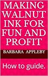Making Walnut Ink for Fun and Profit: How to guide.