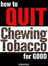How to Quit Chewing Tobacco For Good: Your Guide to Quit Dipping