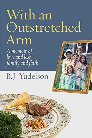 With an Outstretched Arm: A memoir of love and loss, family and faith (Kindle Edition)