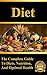 Diet: The Complete Guide to Diets, Weight Loss, and Optimal Nutrition