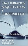 3163 TERMINOS ARQUITECTURA Y CONSTRUCCION: Inglés - Español - Inglés (Spanish Edition)