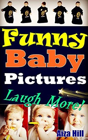 Funny Baby Pictures: Funny Pictures of Babies, Make You Laugh More and Get Fun (Kindle Edition)