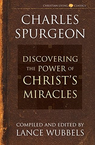Discovering the Power of Christ's Miracles (Christian Living Classics)