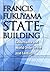 State-Building: Governance and World Order in the 21st Century (Messenger Lectures)