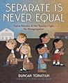 Separate Is Never Equal by Duncan Tonatiuh Separate Is Never Equal by Duncan Tonatiuh