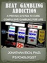 Beat Gambling Addiction: A Proven System to Cure Compulsive Gambling for Life (Cure Your Addiction Book 2)