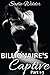 Billionaire's Captive, Part 1-3 (Rough BDSM, Dark Erotica)