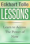 Eckhart Tolle Lessons: Learn to Access The Power of Now (The Power of Now, Eckhart Tolle)