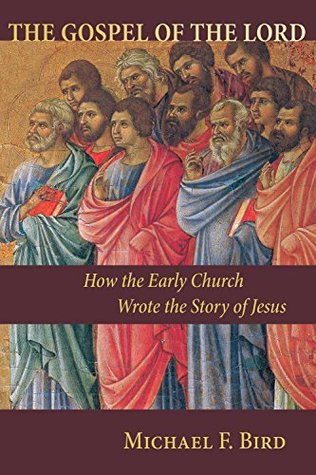 The Gospel of the Lord: How the Early Church Wrote the Story of Jesus (Kindle Edition)