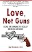 Love, Not Guns: A Case For Changing the Focus of America’s Gun Debate