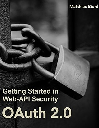 OAuth 2.0: Getting Started in API Security (Kindle Edition)