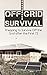 Off Grid Survival: Prepping to Survive Off the Grid After the First 72 Hours! (Off Grid Prepping Book 1)