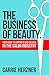 The Business of Beauty: Your Guide to Happiness and Success in the Salon Industry