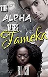 The Alpha Takes Tameka