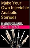 Make Your Own Injectable Anabolic Steriods by Mike Diesel
