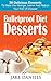 Bulletproof Diet Desserts: 30 Delicious Desserts To Make You Stronger, Leaner And Reduce Your Risk Of Disease!