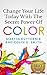 Change Your Life Today With The Secret Power of Color