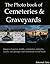 The Photo Book of Cemeteries and Graveyards. Images of graves, tombs, cemeteries, epitaphs, crypts, sarcaphagus and memorials world wide. (Photo Books 26)