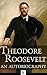 Theodore Roosevelt, An Autobiography (Annotated and Illustrated) by Theodore Roosevelt