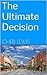 The Ultimate Decision