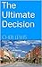 The Ultimate Decision