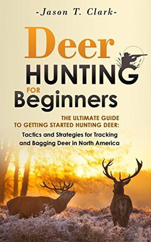 Tactics and Strategies for Tracking and Bagging Deer in North America (Happier Outdoors)