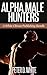 Alpha Male Hunters (Straight Man First Time Gay Experience Erotica Bundle)
