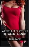 A Little Seduction Between Friends (Fulfilling His Secret Fantasy, #2)