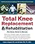 Total Knee Replacement and Rehabilitation by Daniel J. Brugioni