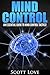 Mind Control: Getting Deeper into Human Psychology and Intuition to Recognize the Manifestation of Manipulation, Deception, Mind Control Humiliation, Hypnosis, and Brain Washing
