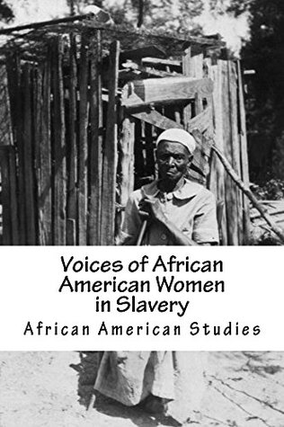 African American Studies: Voices of African American Women in Slavery (American Slave Interviews)