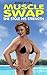 Muscle Swap: She Took His S...
