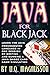 Java for Black Jack: Learn the Java Programming Language in One Session by Writing and Running a Java-Based Card Game Simulation